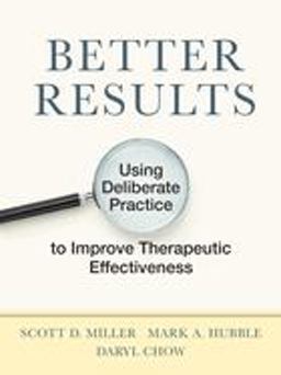 Better Results Using Deliberate Practice to Improve Therapeutic Effectiveness  9781433831904 Front Cover