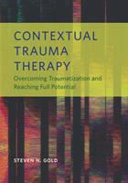 Contextual Trauma Therapy Overcoming Traumatization and Reaching Full Potential  9781433831997 Front Cover
