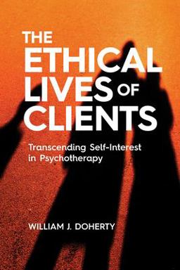 Ethical Lives of Clients Transcending Self-Interest in Psychotherapy  9781433836565 Front Cover