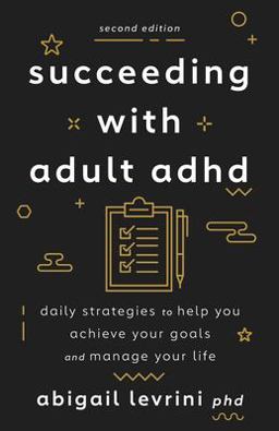 Succeeding With Adult ADHD: Daily Strategies to Help You Achieve Your Goals and Manage Your Life  9781433838743 Front Cover