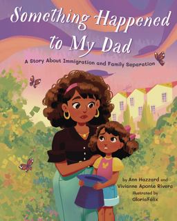 Something Happened to My Dad A Story about Immigration and Family Separation  9781433839443 Front Cover