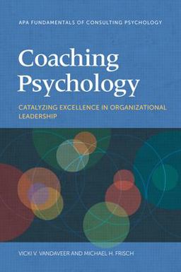 Coaching Psychology Catalyzing Excellence in Organizational Leadership  9781433840074 Front Cover