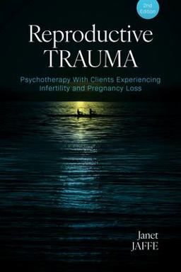 Reproductive Trauma Psychotherapy with Clients Experiencing Infertility and Pregnancy Loss 2nd 9781433841453 Front Cover
