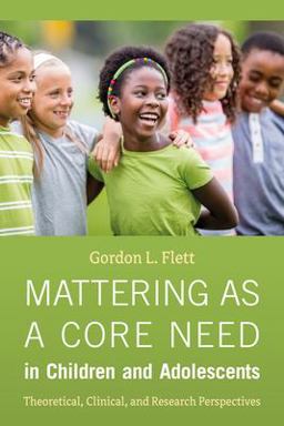 Mattering As a Core Need in Children and Adolescents Mattering As a Core Need in Children and Adolescents