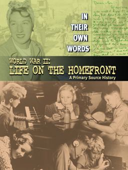 World War II: Life on the Homefront: a Primary Source History