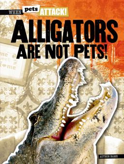 Alligators Are Not Pets!