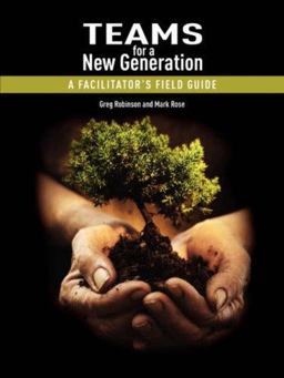 Teams for a New Generation A Facilitator's Field Guide  9781434324108 Front Cover