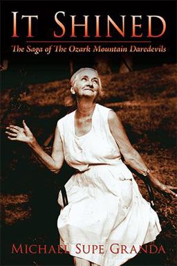It Shined The Saga of the Ozark Mountain Daredevils  9781434391667 Front Cover
