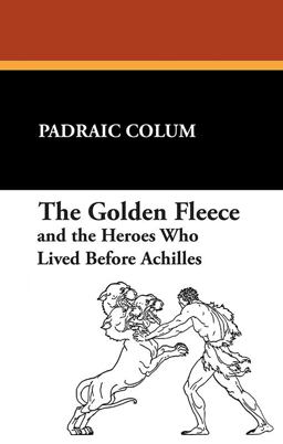 The Golden Fleece and the Heroes Who Lived Before Achilles