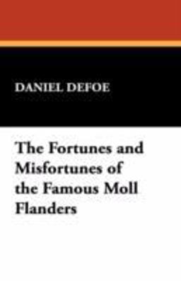 The Fortunes and Misfortunes of the Famous Moll Flanders, and C