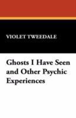 Ghosts I Have Seen and Other Psychic Experiences Ghosts I Have Seen and Other Psychic Experiences