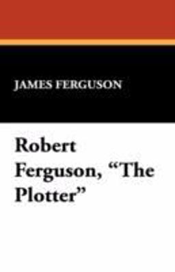 Robert Ferguson, the Plotter