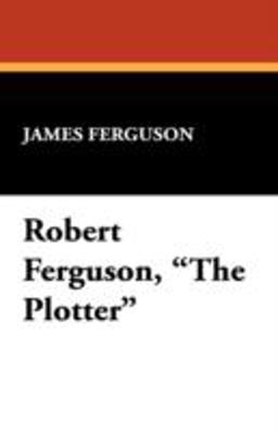 Robert Ferguson, the Plotter