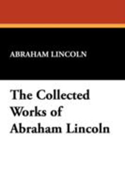 The Collected Works of Abraham Lincoln