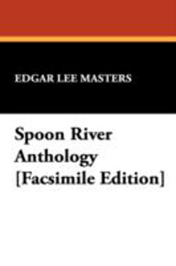 Spoon River Anthology [Facsimile Edition]