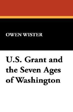 U S Grant and the Seven Ages of Washington