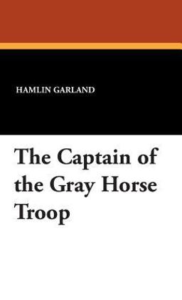The Captain of the Gray Horse Troop The Captain of the Gray Horse Troop