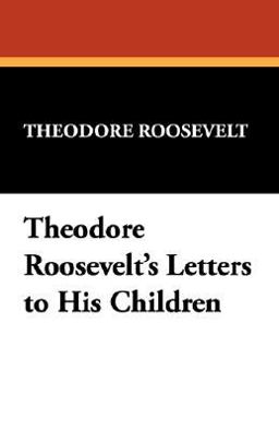 Theodore Roosevelt's Letters to His Children