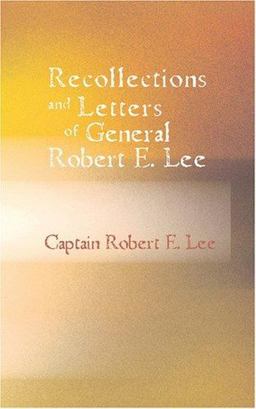 Recollections and Letters of General Robert E. Lee