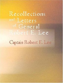 Recollections and Letters of General Robert E. Lee