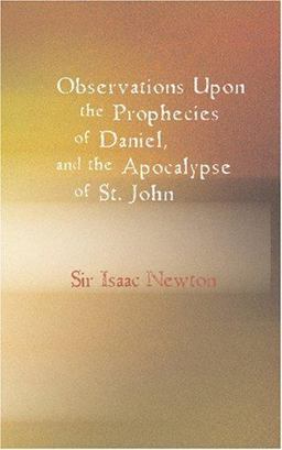 Observations upon the Prophecies of Daniel and the Apocalypse of St. John