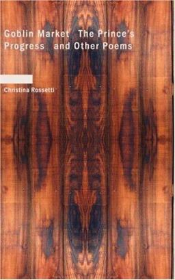 Goblin Market the Prince's Progress and Other Poems