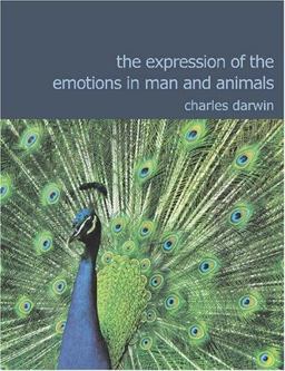 The Expression of the Emotions in Man and Animals The Expression of the Emotions in Man and Animals