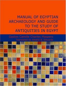 Manual of Egyptian Archaeology and Guide to the Study of Antiquities in Egypt