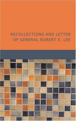 Recollections and Letters of General Robert E. Lee