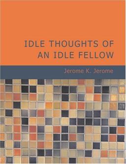 The Idle Thoughts of an Idle Fellow