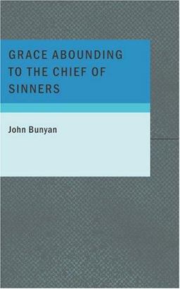 Grace Abounding to the Chief of Sinners