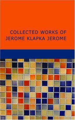 Collected Works of Jerome Klapka Jerome
