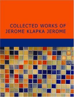 Collected Works of Jerome Klapka Jerome