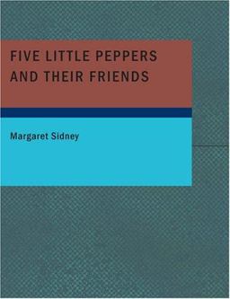 Five Little Peppers and their Friends