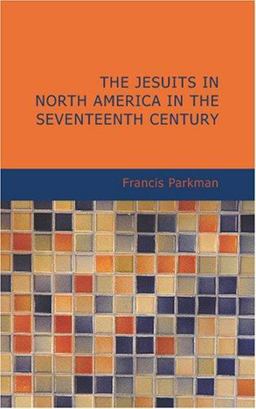 The Jesuits in North America in the Seventeenth Century