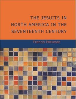 The Jesuits in North America in the Seventeenth Century