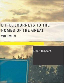 Little Journeys to the Homes of the Great- Volume 09