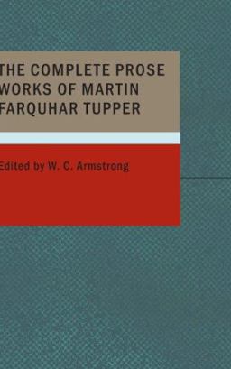 The Complete Prose Works of Martin Farquhar Tupper