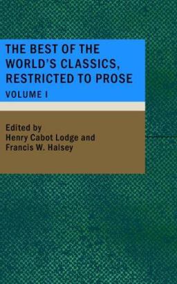 The Best of the World's Classics; Restricted to Prose- Volume I