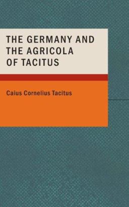 The Germany and the Agricola of Tacitus The Germany and the Agricola of Tacitus