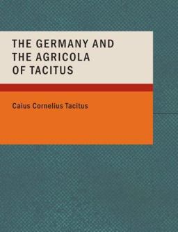 The Germany and the Agricola of Tacitus The Germany and the Agricola of Tacitus