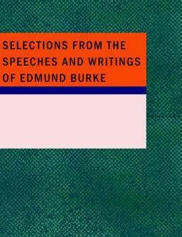 Selections from the Speeches and Writings of Edmund Burke