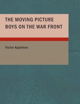 The Moving Picture Boys on the War Front
