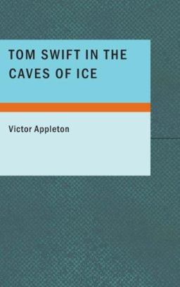 Tom Swift in the Caves of Ice