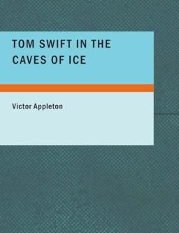 Tom Swift in the Caves of Ice