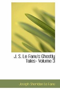 J. S. Le Fanu's Ghostly Tales