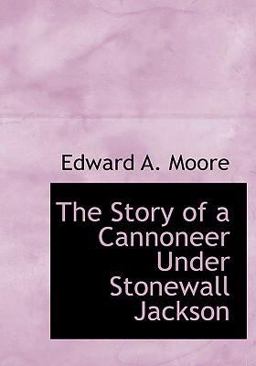 The Story of a Cannoneer under Stonewall Jackson