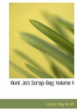 Aunt Jo's Scrap-Bag; Volume V