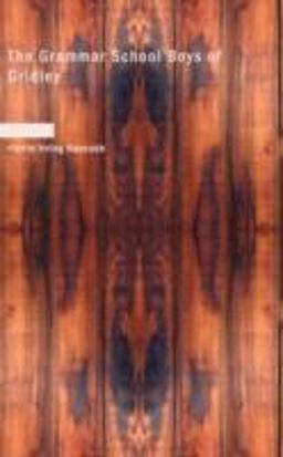 The Grammar School Boys of Gridley The Grammar School Boys of Gridley