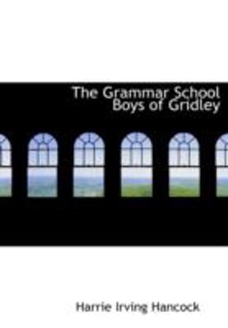 The Grammar School Boys of Gridley The Grammar School Boys of Gridley